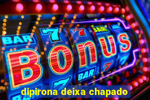 dipirona deixa chapado